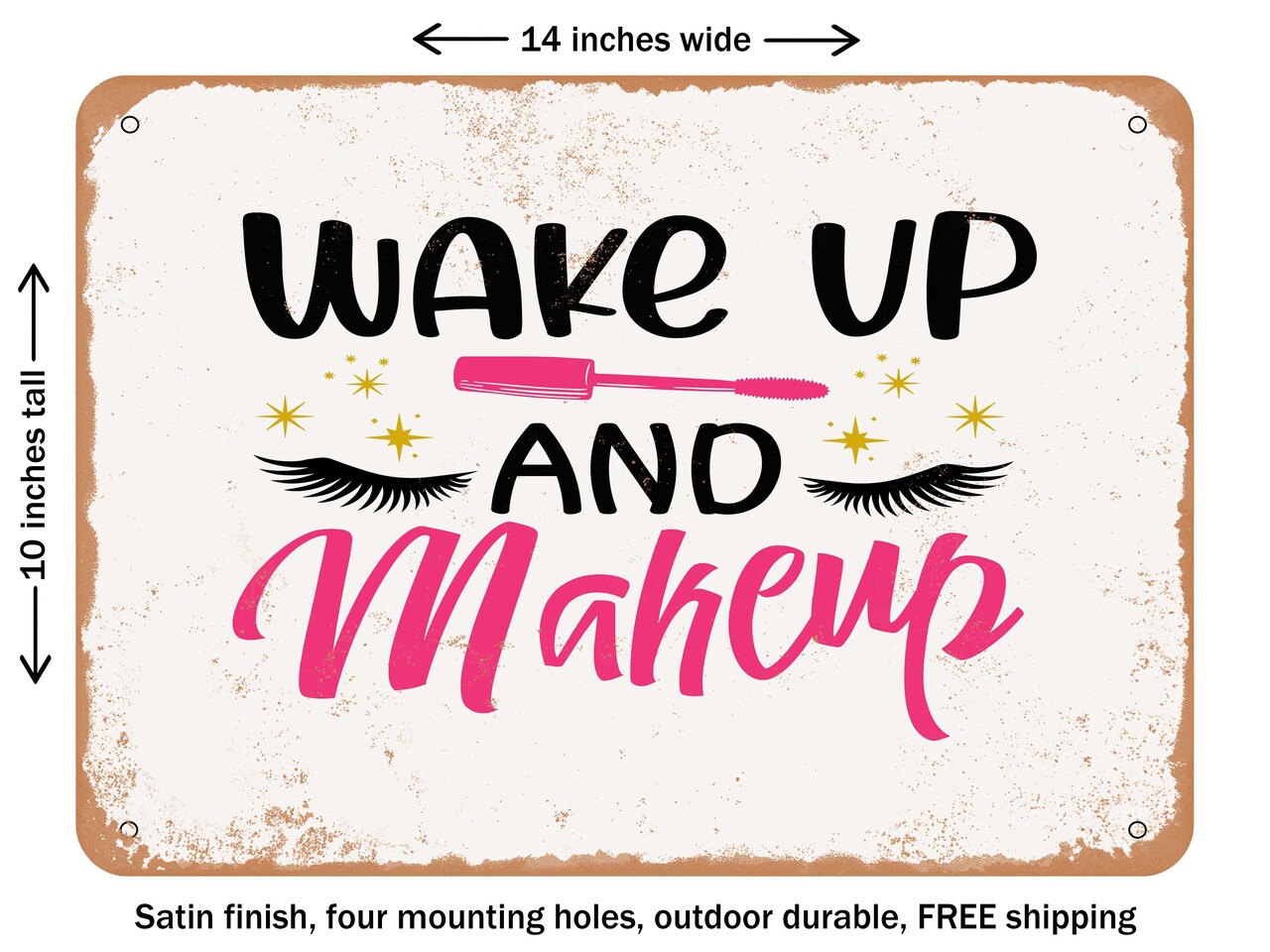 DECORATIVE METAL SIGN - Wake Up and Makeup - Vintage Rusty Look